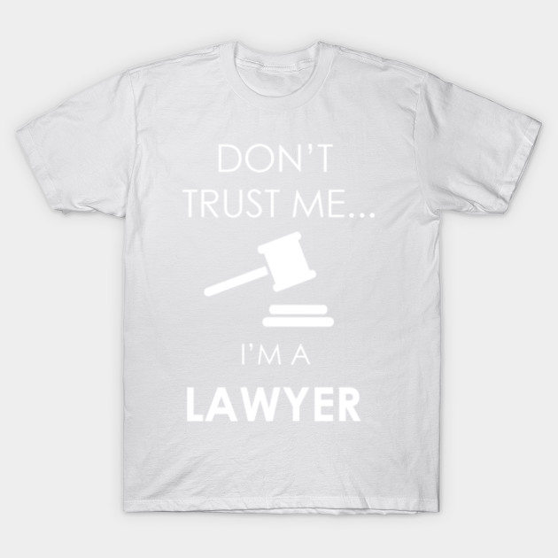 Don't Trust me I'm a lawyer T-Shirt-TJ